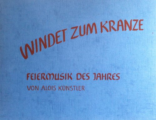 Windet zum Kranze. Feierlieder des Jahres: Windet zum Kranze, Feiermusik des Jahres, H.1 (Edition Bingenheim)